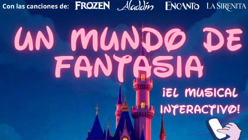 Vive la magia de Disney  con el musical "UN MUNDO DE FANTASÍA "